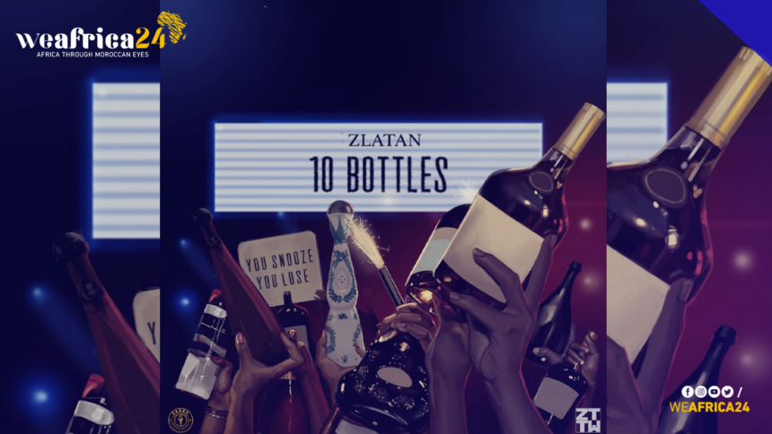 10 Bottles.. Zlatan Latest Single